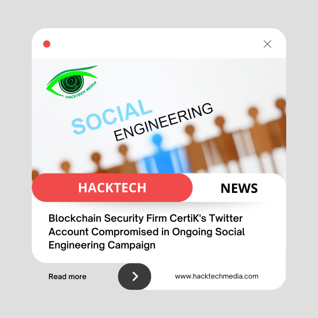 Blockchain Security Firm CertiK's Twitter Account Compromised in Ongoing Social Engineering Campaign