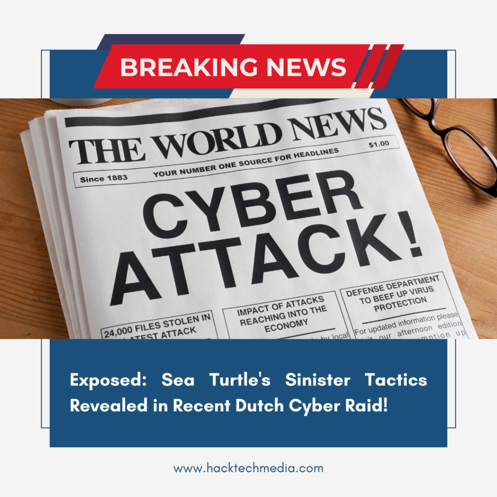 Exposed Sea Turtle's Sinister Tactics Revealed in Recent Dutch Cyber Raid!