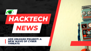 Ads Unleash PikaBot A New Wave of Cyber Threats
