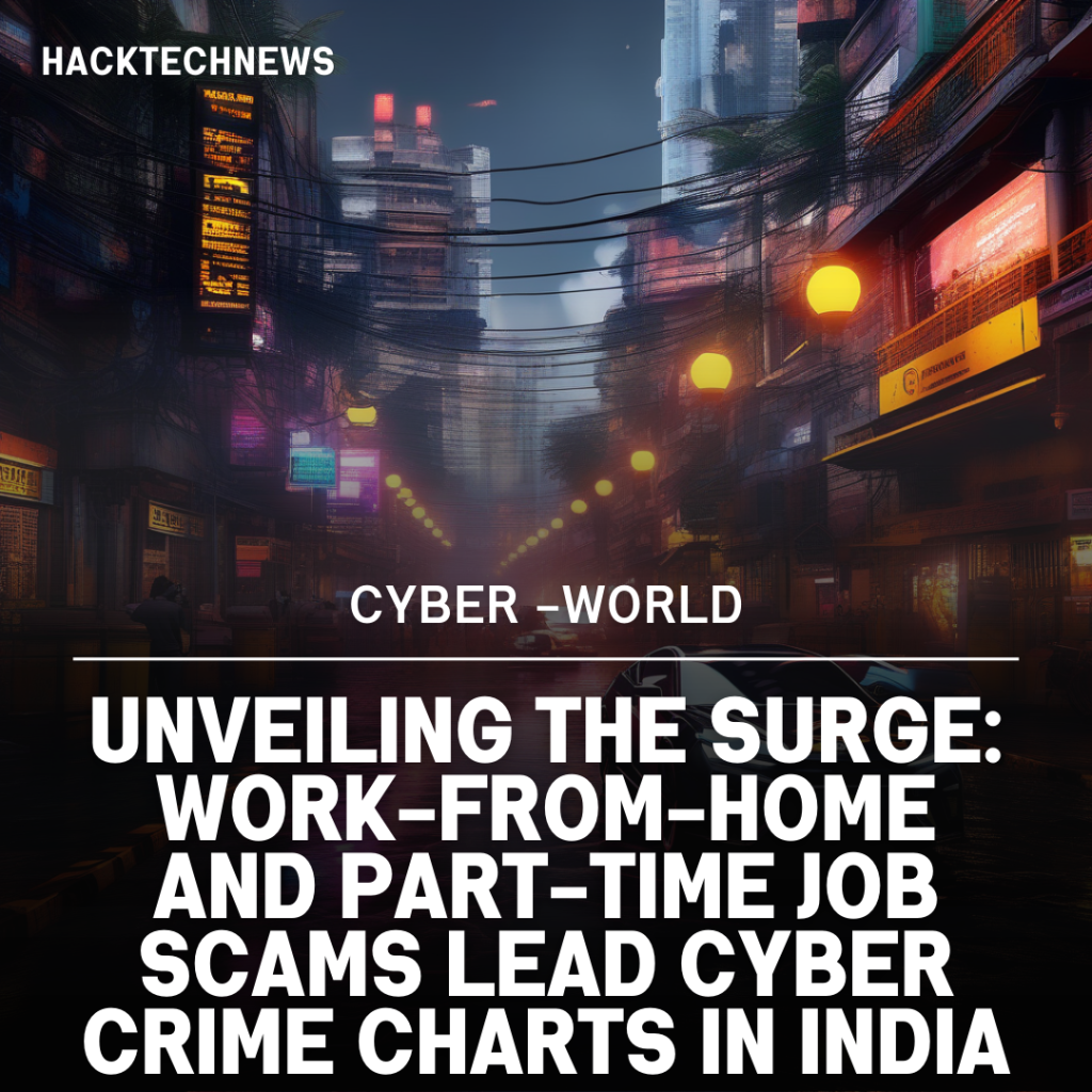 Unveiling the Surge: Work-From-Home and Part-Time Job Scams Lead Cyber Crime Charts in India